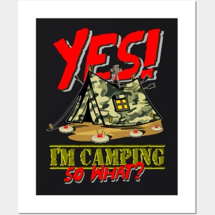 Yes I`m Camping So What? Posters and Art